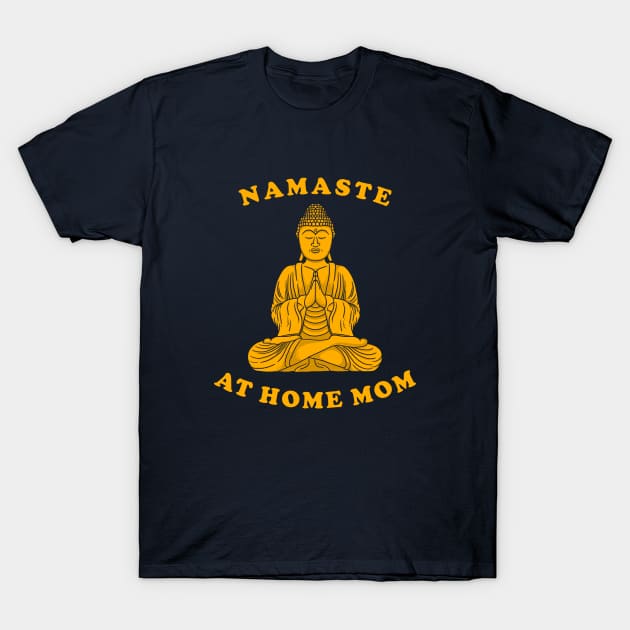 Namaste At Home Mom T-Shirt by dumbshirts